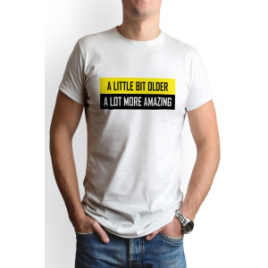 Tricou barbat personalizat, 'Little bit older', Alb