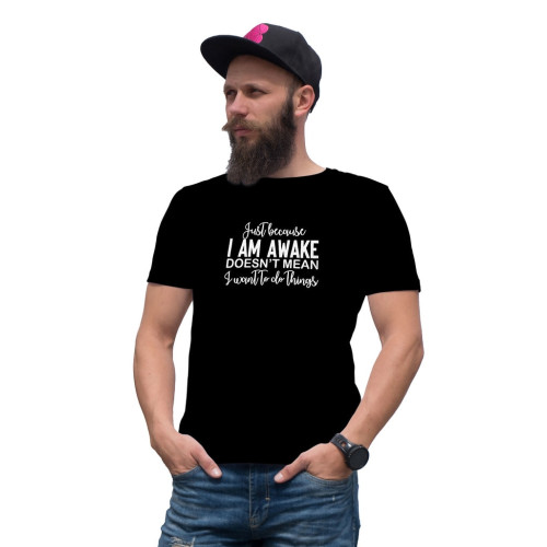 Tricou barbat personalizat, Just because I am awake, doesn't mean I want to do things, Oktane, Negru